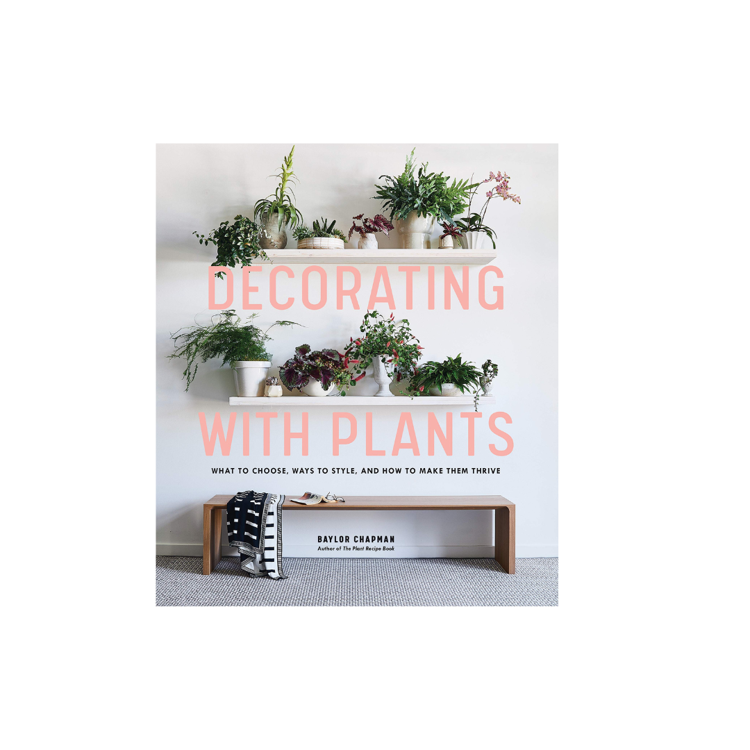 Decorating with Plants Book Book Baylor Chapman   